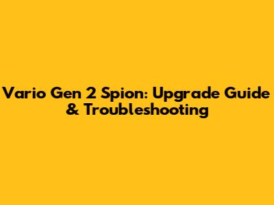 Vario Gen 2 Spion: Upgrade Guide & Troubleshooting