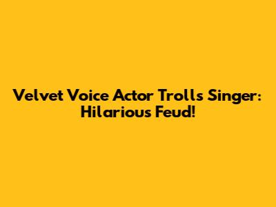 Velvet Voice Actor Trolls Singer: Hilarious Feud!