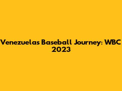Venezuela's Baseball Journey: WBC 2023