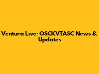 Ventura Live: OSCKVTASC News & Updates