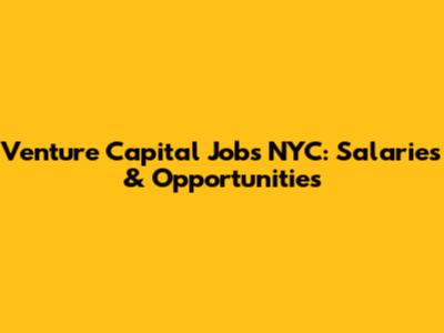 Venture Capital Jobs NYC: Salaries & Opportunities
