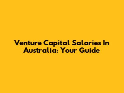 Venture Capital Salaries In Australia: Your Guide