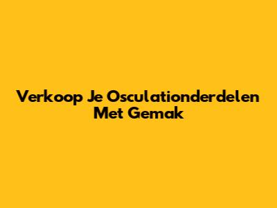 Verkoop Je Osculationderdelen Met Gemak