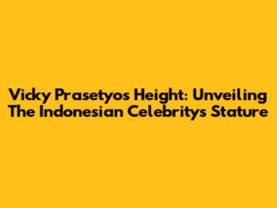 Vicky Prasetyo's Height: Unveiling The Indonesian Celebrity's Stature