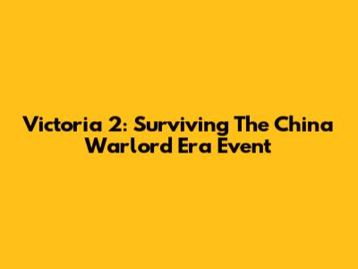 Victoria 2: Surviving The China Warlord Era Event
