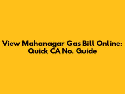 View Mahanagar Gas Bill Online: Quick CA No. Guide