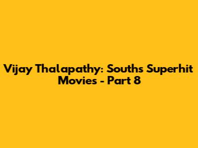 Vijay Thalapathy: South's Superhit Movies - Part 8