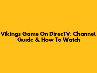 Vikings Game On DirecTV: Channel Guide & How To Watch