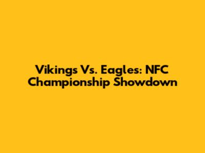 Vikings Vs. Eagles: NFC Championship Showdown