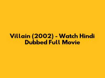 Villain (2002) - Watch Hindi Dubbed Full Movie