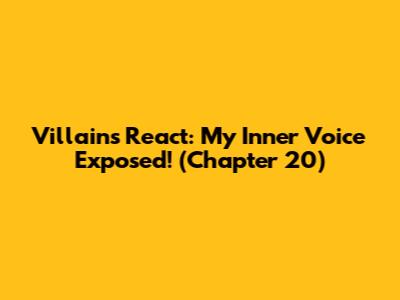 Villains React: My Inner Voice Exposed! (Chapter 20)