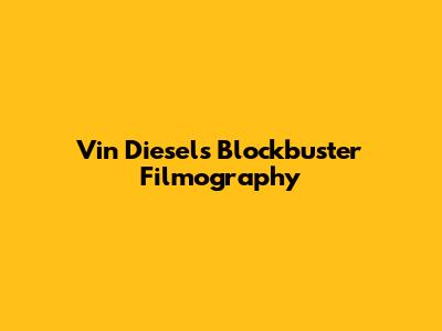 Vin Diesel's Blockbuster Filmography