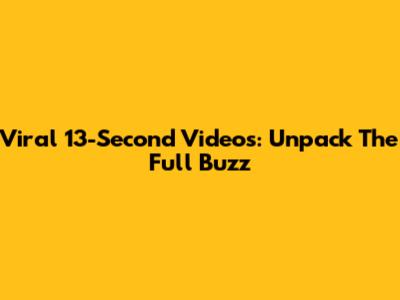 Viral 13-Second Videos: Unpack The Full Buzz