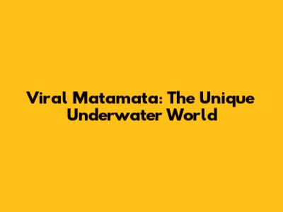 Viral Matamata: The Unique Underwater World