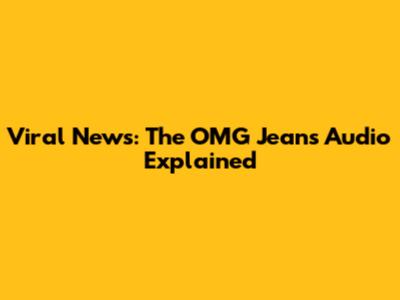 Viral News: The 'OMG' Jeans Audio Explained