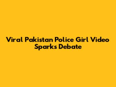 Viral Pakistan Police Girl Video Sparks Debate