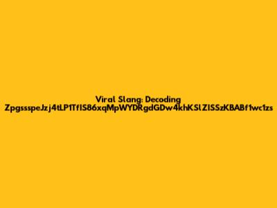 Viral Slang: Decoding ZpgssspeJzj4tLP1TfIS86xqMpWYDRgdGDw4khKSlZISSzKBABf1wc1zs