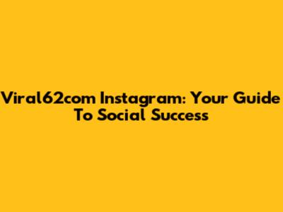 Viral62com Instagram: Your Guide To Social Success