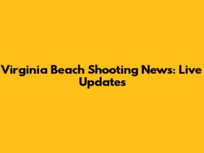 Virginia Beach Shooting News: Live Updates