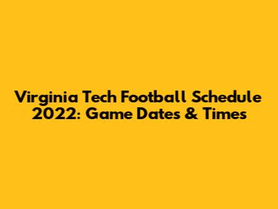 Virginia Tech Football Schedule 2022: Game Dates & Times
