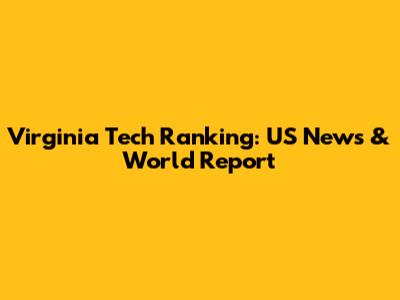 Virginia Tech Ranking: US News & World Report