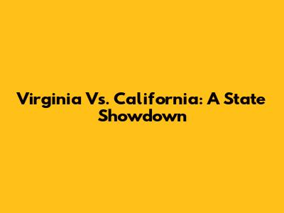 Virginia Vs. California: A State Showdown