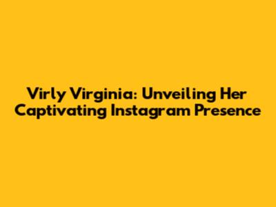Virly Virginia: Unveiling Her Captivating Instagram Presence