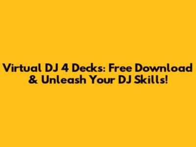 Virtual DJ 4 Decks: Free Download & Unleash Your DJ Skills!