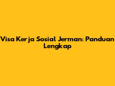Visa Kerja Sosial Jerman: Panduan Lengkap
