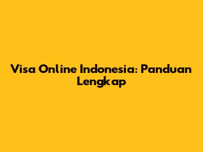 Visa Online Indonesia: Panduan Lengkap