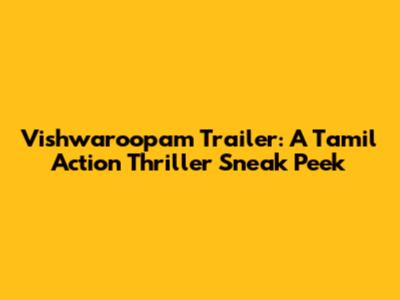 Vishwaroopam Trailer: A Tamil Action Thriller Sneak Peek