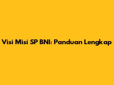 Visi Misi SP BNI: Panduan Lengkap