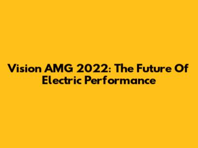 Vision AMG 2022: The Future Of Electric Performance