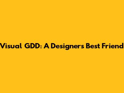 Visual GDD: A Designer's Best Friend