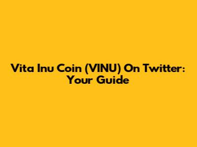 Vita Inu Coin (VINU) On Twitter: Your Guide