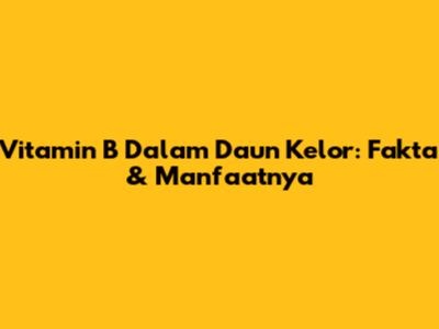Vitamin B Dalam Daun Kelor: Fakta & Manfaatnya