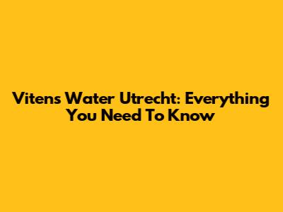 Vitens Water Utrecht: Everything You Need To Know