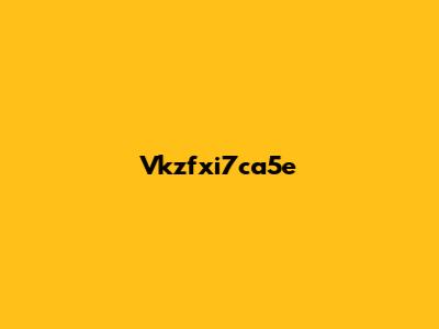 Vkzfxi7ca5e
