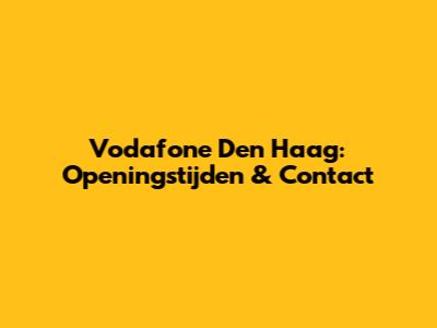Vodafone Den Haag: Openingstijden & Contact