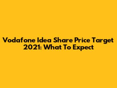 Vodafone Idea Share Price Target 2021: What To Expect