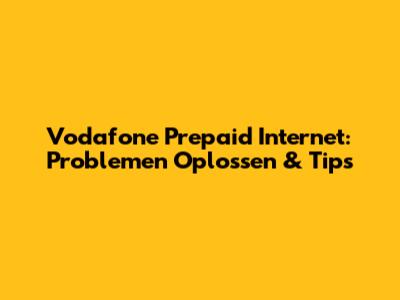 Vodafone Prepaid Internet: Problemen Oplossen & Tips