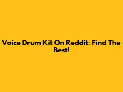Voice Drum Kit On Reddit: Find The Best!