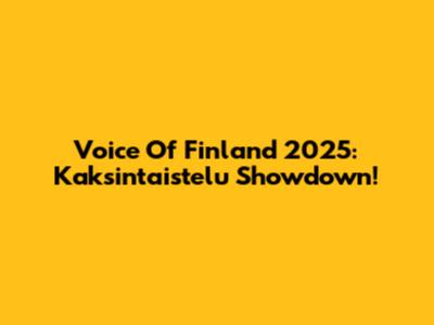 Voice Of Finland 2025: Kaksintaistelu Showdown!