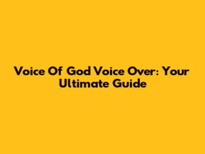 Voice Of God Voice Over: Your Ultimate Guide