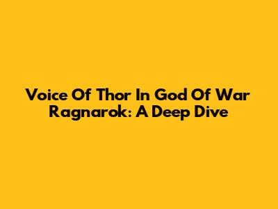 Voice Of Thor In God Of War Ragnarok: A Deep Dive