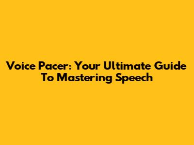 Voice Pacer: Your Ultimate Guide To Mastering Speech