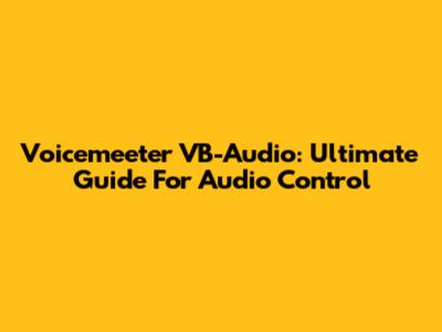 Voicemeeter VB-Audio: Ultimate Guide For Audio Control