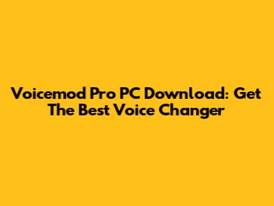 Voicemod Pro PC Download: Get The Best Voice Changer