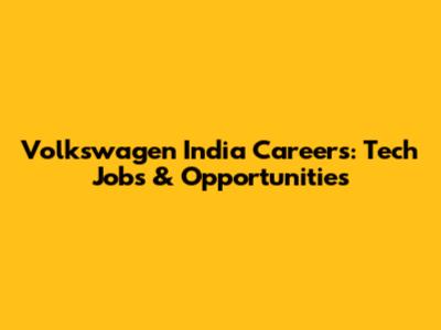 Volkswagen India Careers: Tech Jobs & Opportunities