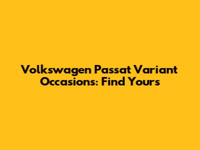 Volkswagen Passat Variant Occasions: Find Yours